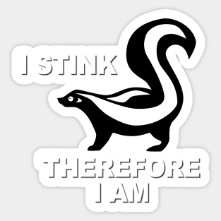 I Stink Therefore I Am Sticker